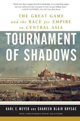 Tournament of Shadows: The Great Game and the Race for Empire in Central Asia by Shareen Blair Brysac, Karl E. Meyer