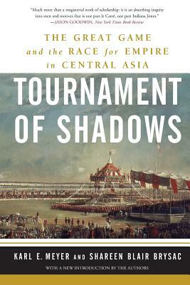 Tournament of Shadows: The Great Game and the Race for Empire in Central Asia by Karl E. Meyer, Shareen Blair Brysac