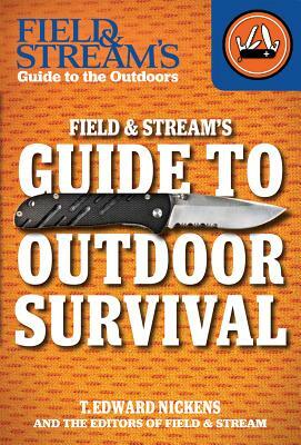 Field & Stream's Guide to Outdoor Survival by T. Edward Nickens