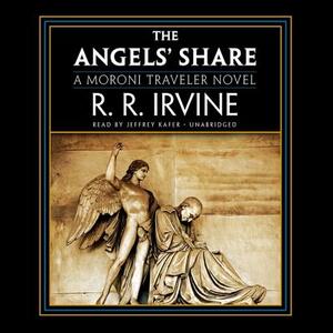 The Angels' Share: A Moroni Traveler Novel by R. R. Irvine