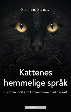 Kattenes hemmelige språk: Hvordan forstå og kommunisere med din katt by Susanne Schötz