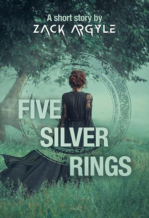 Five Silver Rings by Zack Argyle, Zack Argyle
