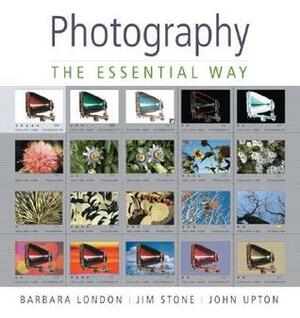 Essential Photography by John Upton, Barbara London, Jim Stone