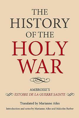 The History of the Holy War: Ambroise's Estoire de la Guerre Sainte by 