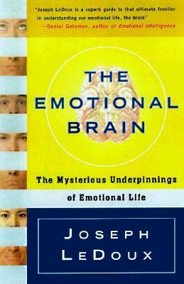 The Emotional Brain: The Mysterious Underpinnings of Emotional Life by Joseph E. LeDoux