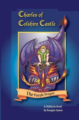 Charles of Colshire Castle -- The Purple Dragon by Douglas Quinn