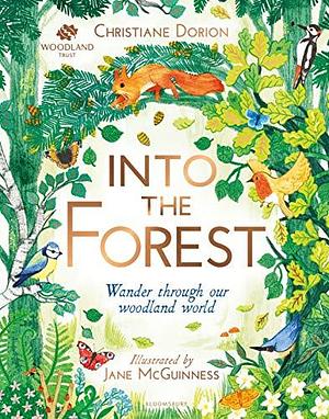 Into The Forest : Wander through our woodland world by Christiane Dorion, Jane McGuinness