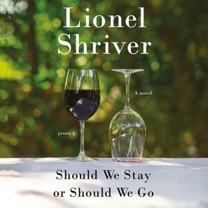 Should We Stay or Should We Go by Lionel Shriver