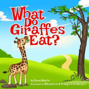 What Do Giraffes Eat? by Greg Wachs