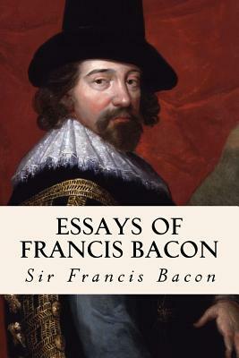 Essays of Francis Bacon by Sir Francis Bacon