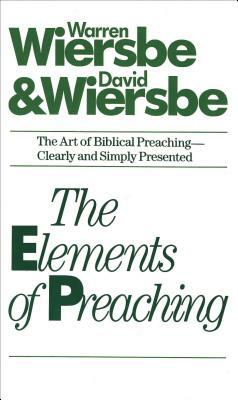 The Elements of Preaching by David Wiersbe, Warren W. Wiersbe