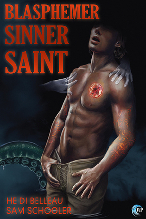 Blasphemer, Sinner, Saint by Heidi Belleau, Sam Schooler