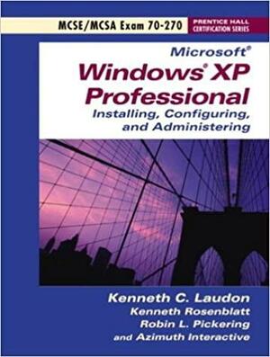 Exam 70-270 Microsoft Windows XP Professional by Robin L. Pickering, Kenneth C. Laudon, Kenneth Rosenblatt