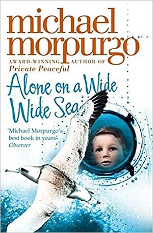 Alone on a Wide Wide Sea by Michael Morpurgo