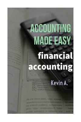 Accounting Made Easy by Kevin A