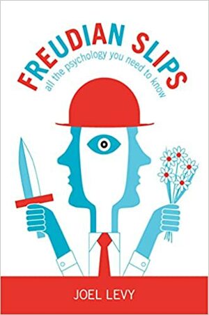 Freudian Slips: All the Psychology You Need to Know by Joel Levy