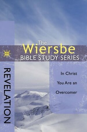 The Wiersbe Bible Study Series: Revelation: In Christ You Are an Overcomer by Warren W. Wiersbe