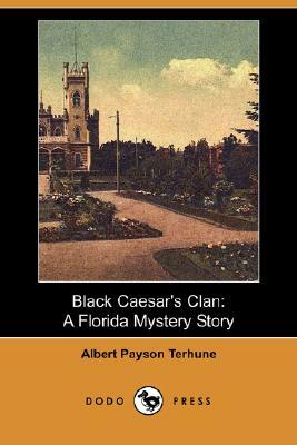 Black Caesar's Clan: A Florida Mystery Story (Dodo Press) by Albert Payson Terhune