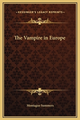 The Vampire in Europe by Montague Summers