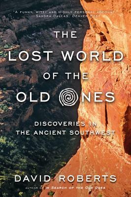 The Lost World of the Old Ones: Discoveries in the Ancient Southwest by David Roberts