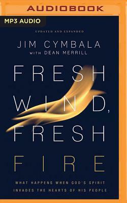 Fresh Wind, Fresh Fire: What Happens When God's Spirit Invades the Hearts of His People by Jim Cymbala