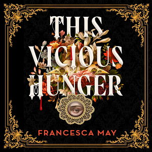 This Vicious Hunger by Francesca May