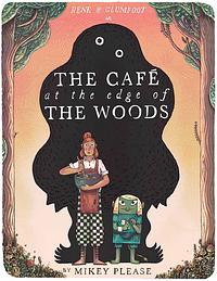 The Café at the Edge of the Woods by Mikey Please