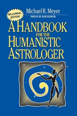 Handbook for the Humanistic Astrologer by Michael R. Meyer
