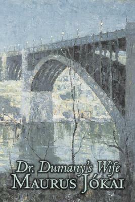 Dr. Dumany's Wife by Maurus Jokai, Fiction, Political, Action & Adventure, Fantasy by Maurus Jókai, Maurus Jókai