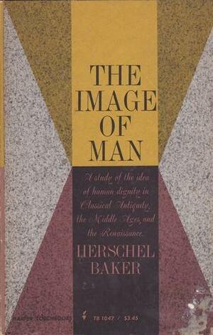The Image of Man by Herschel C. Baker