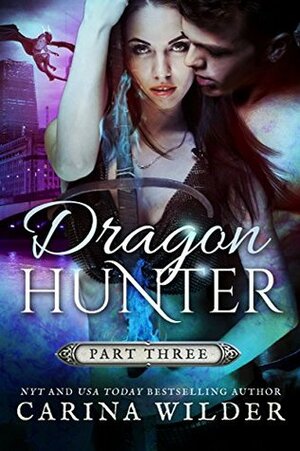 Dragon Hunter, Part 3 by Carina Wilder
