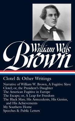 Clotel & Other Writings by William Wells Brown, Ezra Greenspan