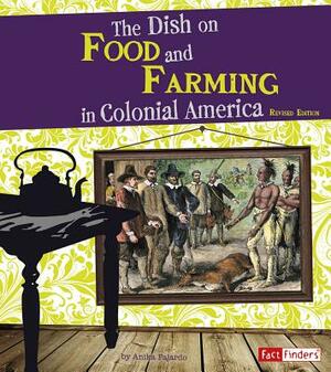 The Dish on Food and Farming in Colonial America by Anika Fajardo