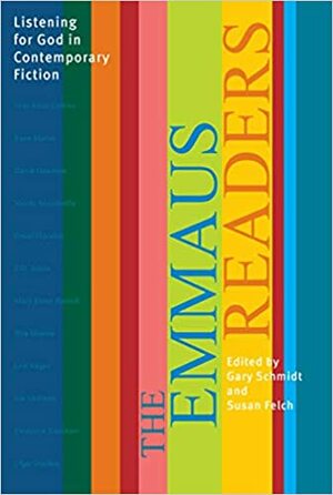 The Emmaus Readers: Listening for God in Contemporary Fiction by Susan M. Felch, Gary D. Schmidt, Susan Felch