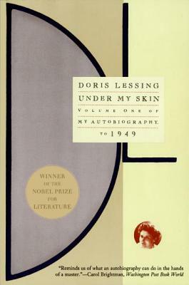 Under My Skin: Volume One of My Autobiography: to 1949 by Doris Lessing