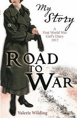 Road to War: A First World War Girl's Diary, 1916 by Valerie Wilding