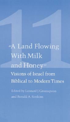 Studies in Jewish Civilization, Volume 11: "A Land Flowing with Milk and Honey": Visions of Israel from Biblical to Modern Times by Studies in Jewish Civilization