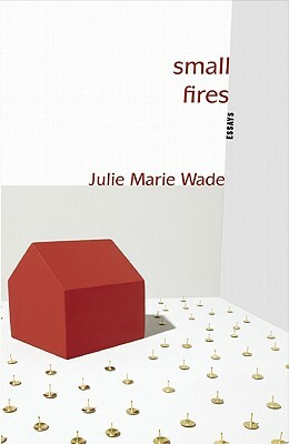 Small Fires by Julie Marie Wade