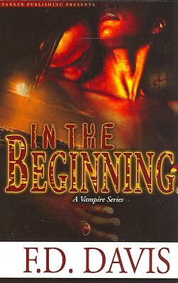 In the Beginning: A Vampire Series by F. D. Davis