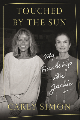 Touched by the Sun: My Friendship with Jackie by Carly Simon