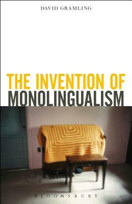 The Invention of Monolingualism by David Gramling