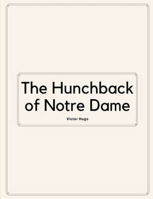 The Hunchback of Notre Dame by Victor Hugo by Victor Hugo