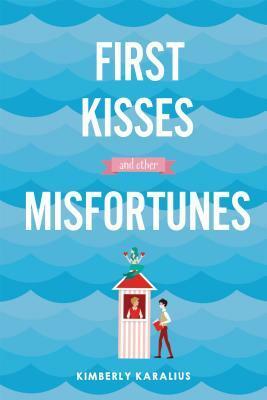 First Kisses and Other Misfortunes by Kimberly Karalius
