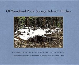 Of Woodland Pools, Spring-Holes and Ditches: Excerpts from the Journal of Henry David Thoreau by Henry David Thoreau