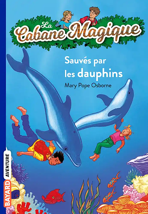 Sauvés par les dauphins by Mary Pope Osborne