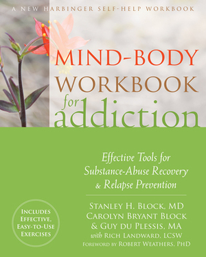 Mind-Body Workbook for Addiction: Effective Tools for Substance-Abuse Recovery and Relapse Prevention by Carolyn Bryant Block, Robert Weathers, Guy du Plessis, Stanley H. Block