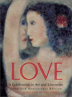 Love: A Celebration in Art & Literature by Jane Lahr, Lena Tabori