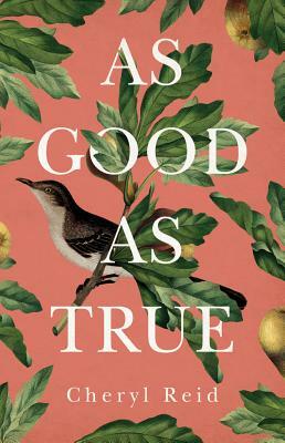 As Good as True by Cheryl Reid