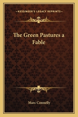 The Green Pastures a Fable by Marc Connelly