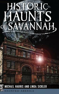 Historic Haunts of Savannah by Michael Harris, Linda Sickler